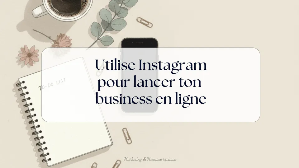 Stratégie Instagram d'entrepreneure : utilise Instagram pour lancer ton business en ligne
