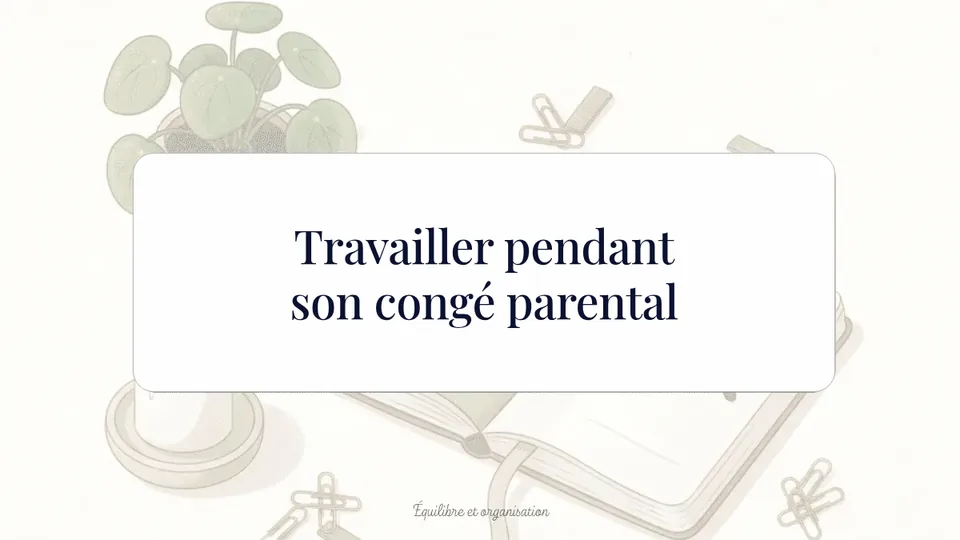 travailler pendant son congé parental