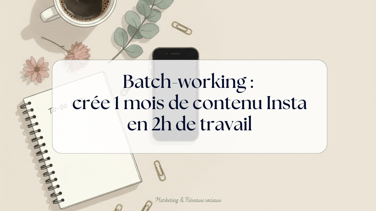 Le « Batch-working » pour les nulles : créer 1 mois de contenu Instagram en une seule session de 2h