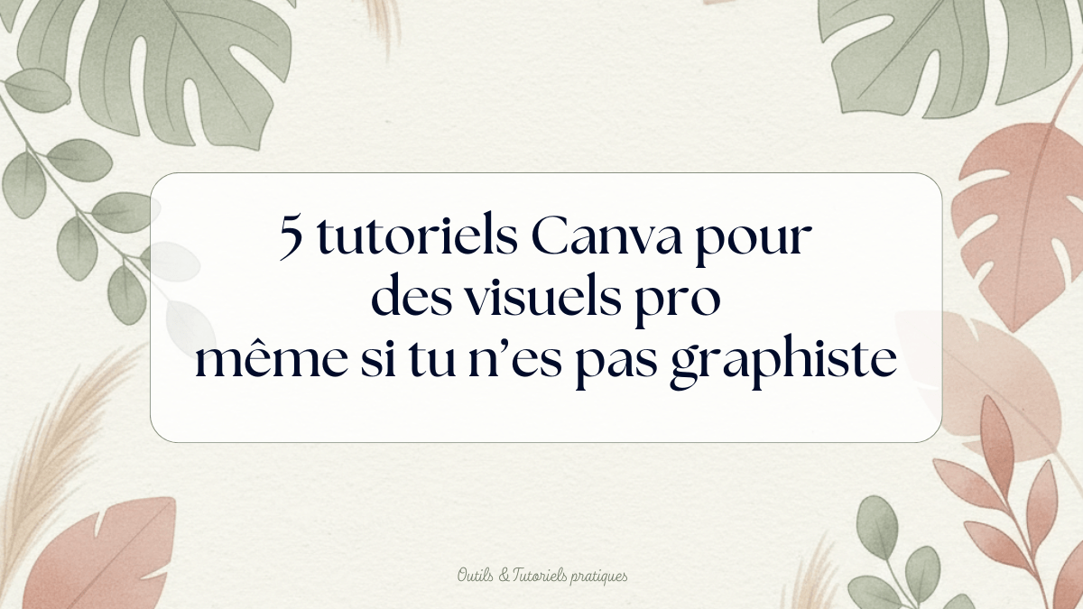 Tutoriel Canva : 5 visuels pro (même sans être graphiste)