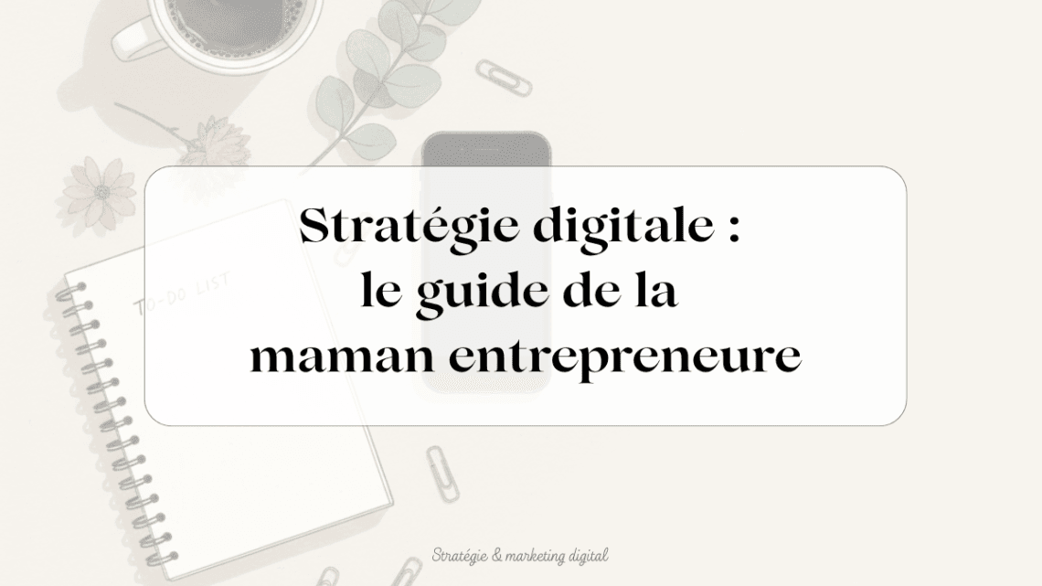 stratégie digitale maman entrepreneure