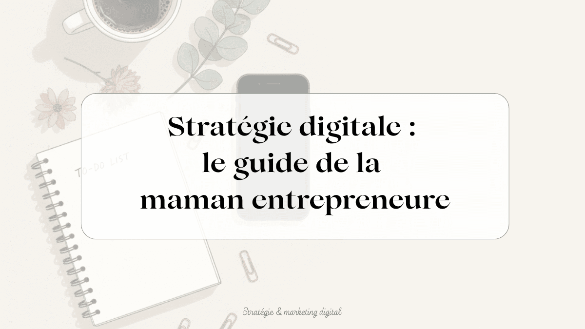 stratégie digitale maman entrepreneure