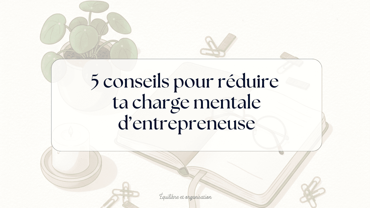 astuces charge mentale entrepreneure